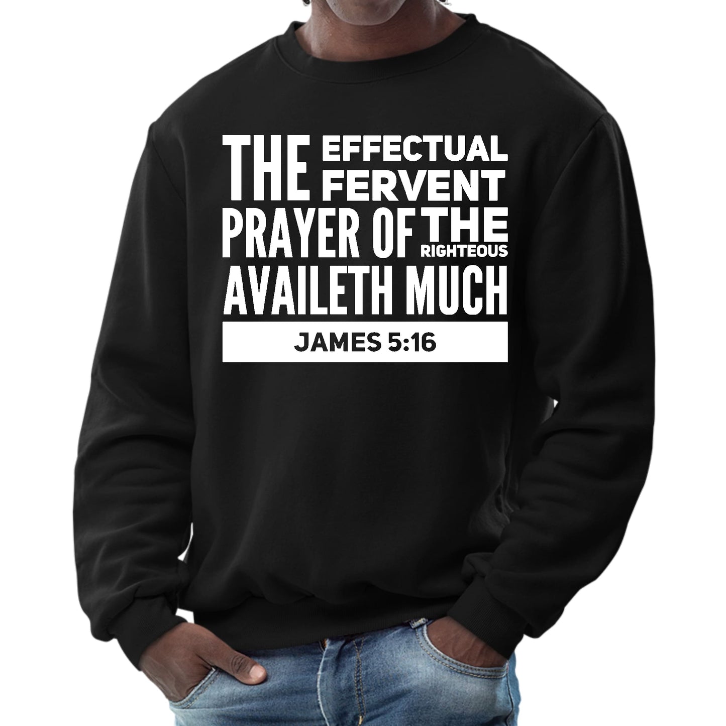 Mens Graphic Sweatshirt - the Effectual Fervent Prayer - James 5:16