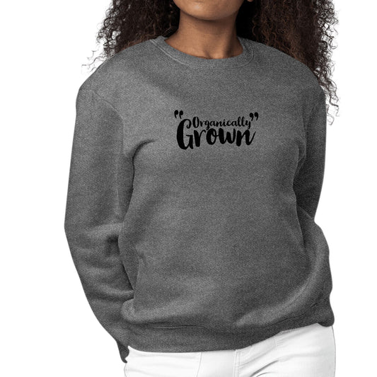 Womens Graphic Sweatshirt Organically Grown - Affirmation Inspiration