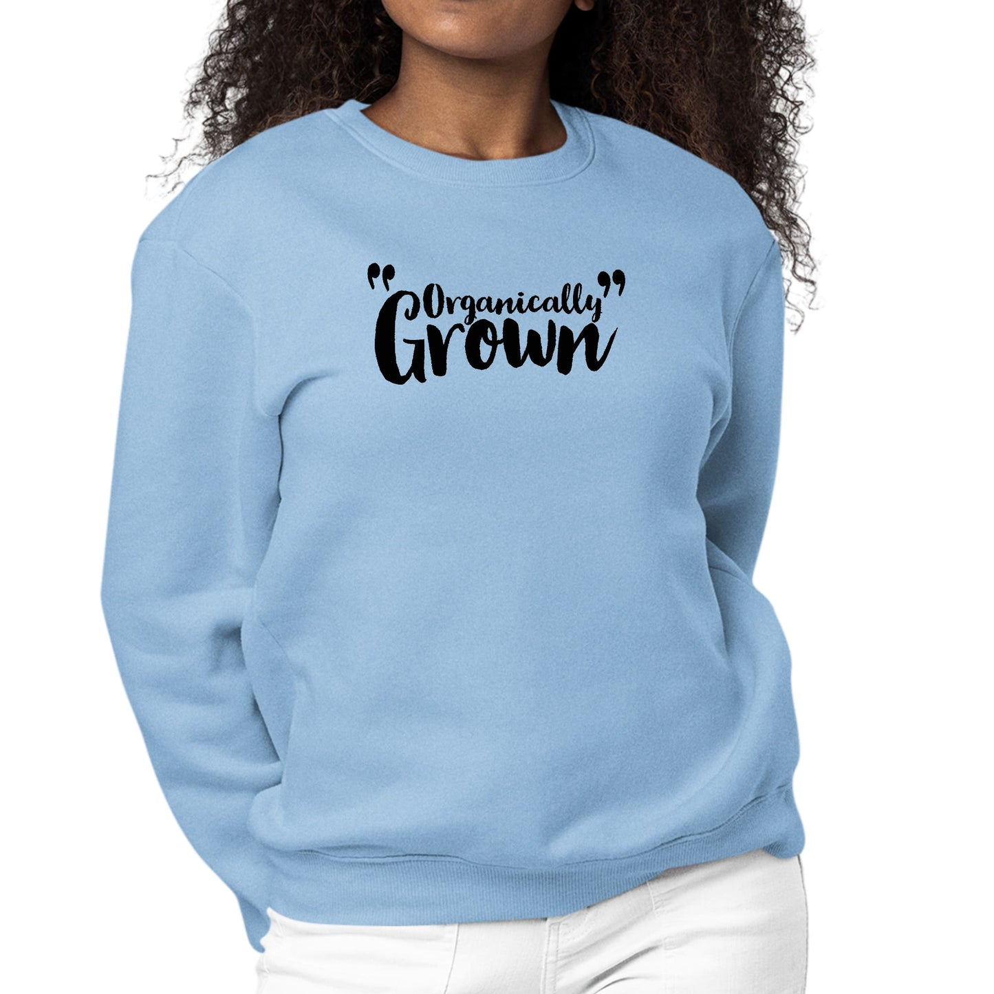 Womens Graphic Sweatshirt Organically Grown - Affirmation Inspiration